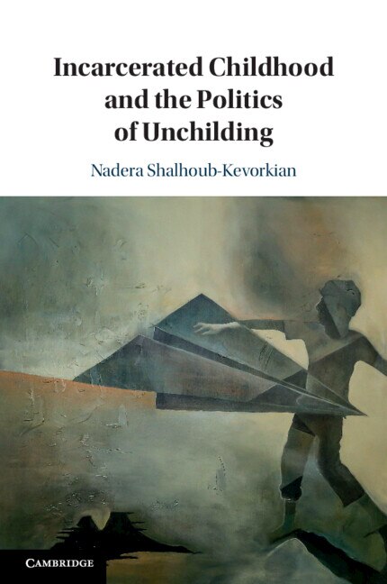 Couverture_Incarcerated Childhood and the Politics of Unchilding