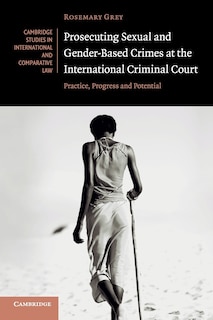 Front cover_Prosecuting Sexual And Gender-based Crimes At The International Criminal Court