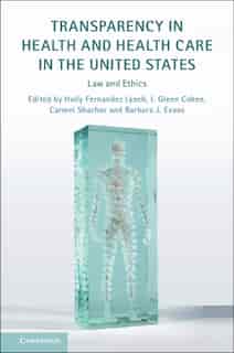 Transparency In Health And Health Care In The United States: Law And Ethics de Holly Fernandez Lynch