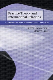 Front cover_Practice Theory And International Relations