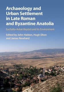 Couverture_Archaeology And Urban Settlement In Late Roman And Byzantine Anatolia