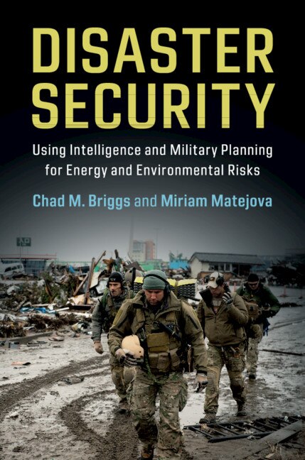 Disaster Security: Using Intelligence And Military Planning For Energy And Environmental Risks