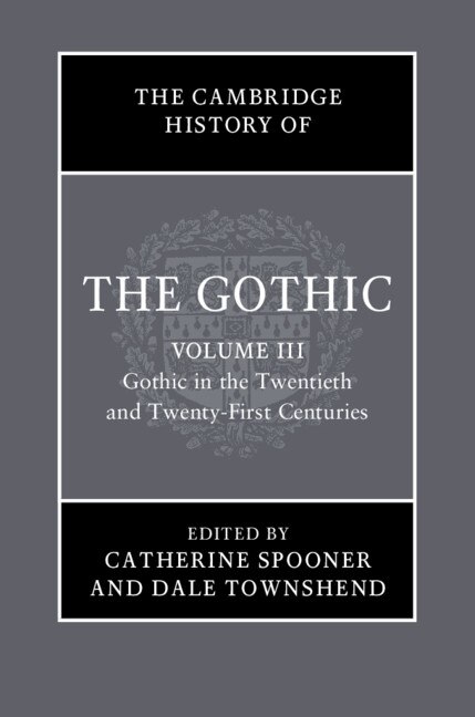 Couverture_The Cambridge History of the Gothic: Volume 3, Gothic in the Twentieth and Twenty-First Centuries