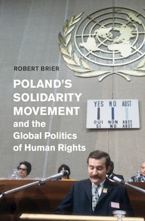 Front cover_Poland's Solidarity Movement and the Global Politics of Human Rights