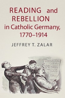 Front cover_Reading and Rebellion in Catholic Germany, 1770–1914