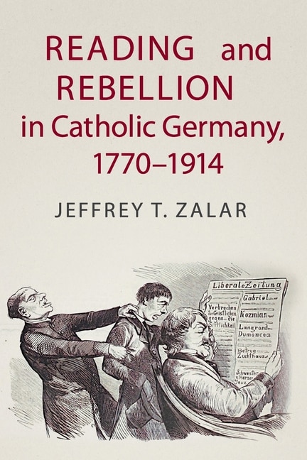 Front cover_Reading and Rebellion in Catholic Germany, 1770–1914