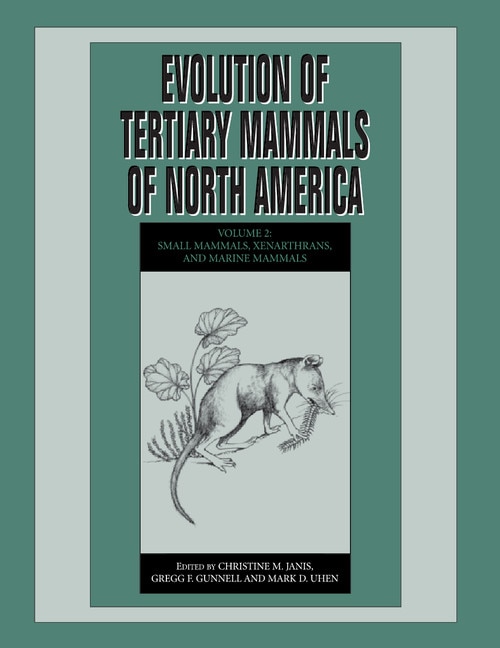 Couverture_Evolution Of Tertiary Mammals Of North America: Volume 2, Small Mammals, Xenarthrans, And Marine Mammals