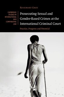 Front cover_Prosecuting Sexual And Gender-based Crimes At The International Criminal Court