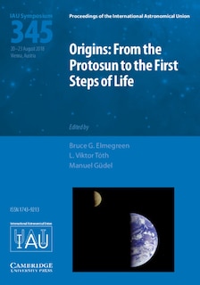 Front cover_Origins: From The Protosun To The First Steps Of Life (iau S345)