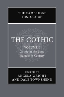Front cover_The Cambridge History of the Gothic: Volume 1, Gothic in the Long Eighteenth Century