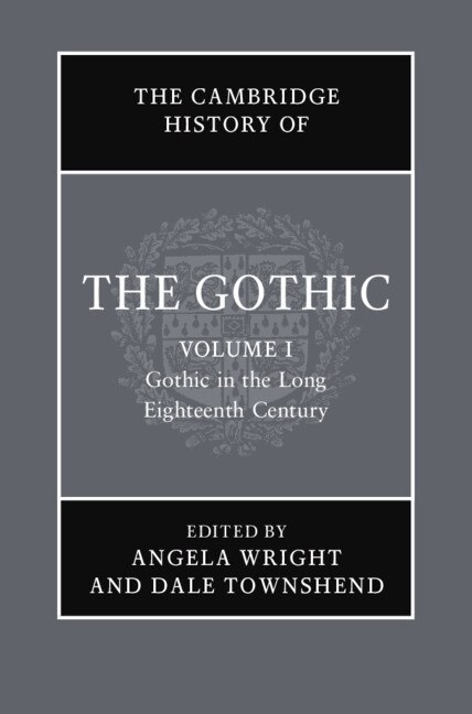 Front cover_The Cambridge History of the Gothic: Volume 1, Gothic in the Long Eighteenth Century