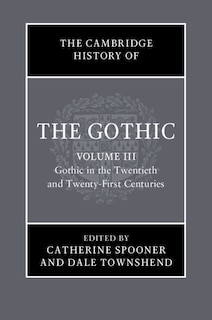 Front cover_The Cambridge History Of The Gothic: Volume 3, Gothic In The Twentieth And Twenty-first Centuries