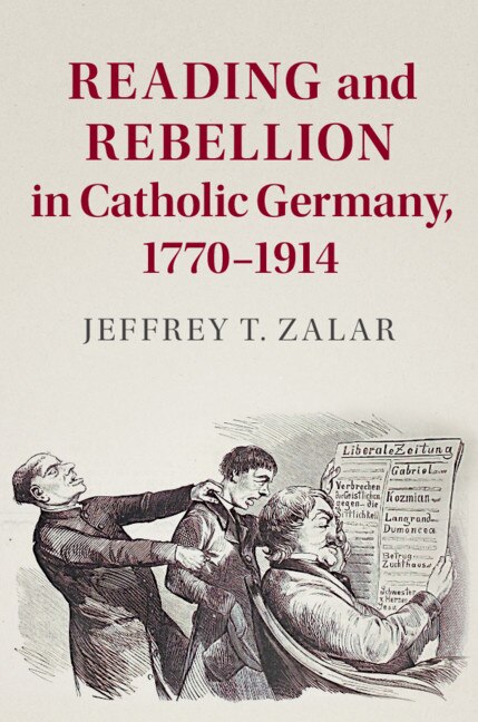 Front cover_Reading and Rebellion in Catholic Germany, 1770–1914