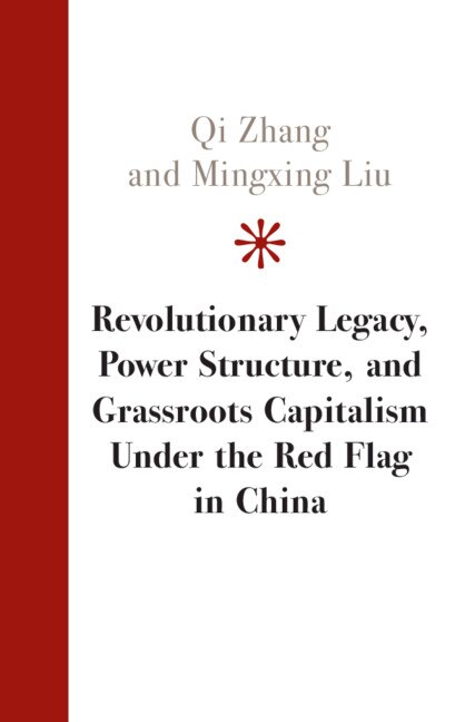 Couverture_Revolutionary Legacy, Power Structure, And Grassroots Capitalism Under The Red Flag In China