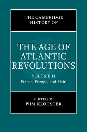 The Cambridge History of the Age of Atlantic Revolutions: Volume 2, France, Europe, and Haiti