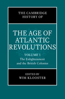 Front cover_The Cambridge History of the Age of Atlantic Revolutions: Volume 1, The Enlightenment and the British Colonies