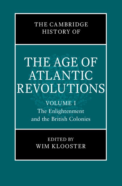 Front cover_The Cambridge History of the Age of Atlantic Revolutions: Volume 1, The Enlightenment and the British Colonies