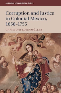 Front cover_Corruption and Justice in Colonial Mexico, 1650–1755