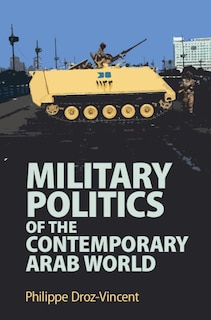 Front cover_Military Politics Of The Contemporary Arab World