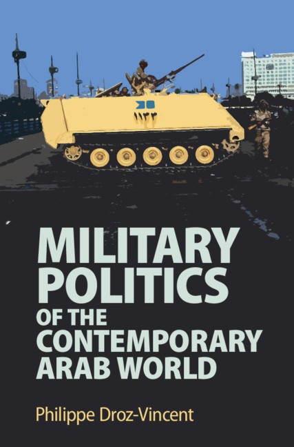 Front cover_Military Politics Of The Contemporary Arab World