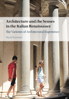 Couverture_Architecture And The Senses In The Italian Renaissance