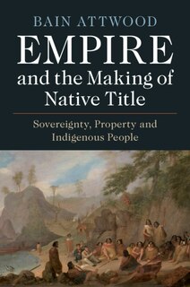 Front cover_Empire And The Making Of Native Title