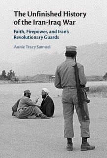 Couverture_The Unfinished History Of The Iran-iraq War