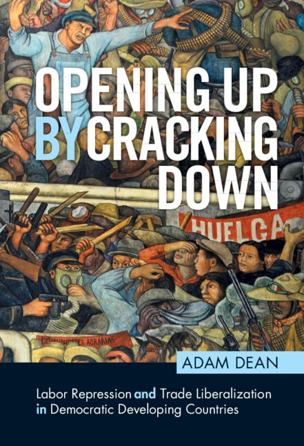 Opening Up By Cracking Down: Labor Repression and Trade Liberalization in Democratic Developing Countries