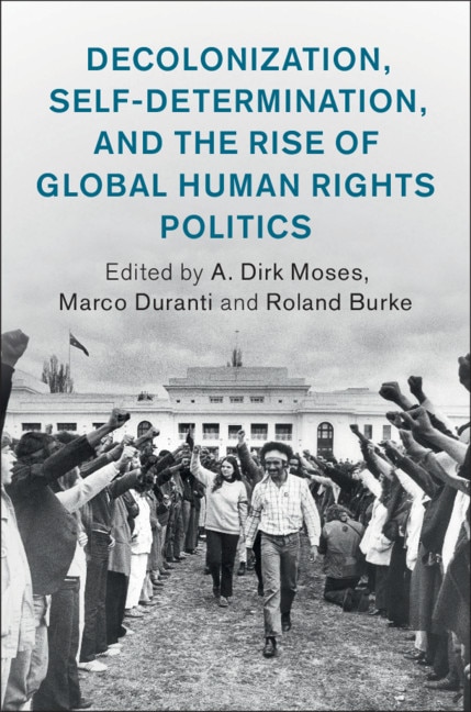 Front cover_Decolonization, Self-determination, And The Rise Of Global Human Rights Politics