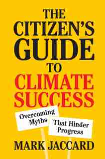 The Citizen's Guide To Climate Success: Overcoming Myths That Hinder Progress by Mark Jaccard