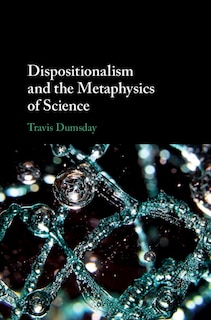 Front cover_Dispositionalism And The Metaphysics Of Science