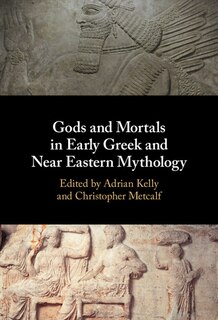 Front cover_Gods And Mortals In Early Greek And Near Eastern Mythology