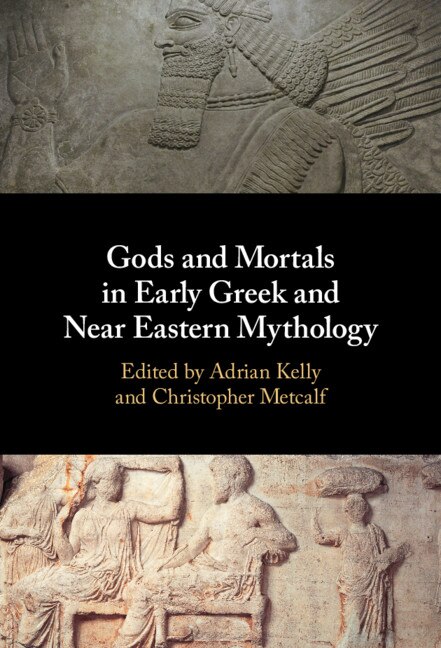 Front cover_Gods And Mortals In Early Greek And Near Eastern Mythology