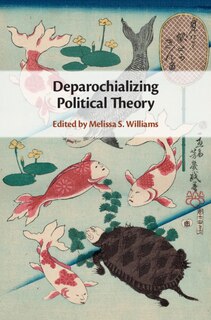 Front cover_Deparochializing Political Theory