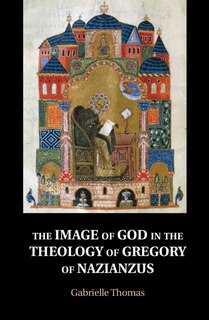 Front cover_The Image Of God In The Theology Of Gregory Of Nazianzus