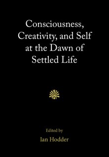 Front cover_Consciousness, Creativity, And Self At The Dawn Of Settled Life