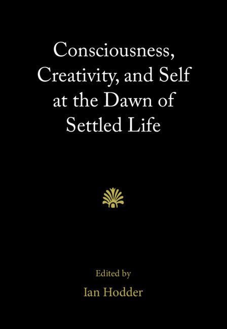 Front cover_Consciousness, Creativity, And Self At The Dawn Of Settled Life