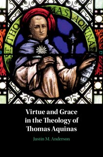 Couverture_Virtue And Grace In The Theology Of Thomas Aquinas