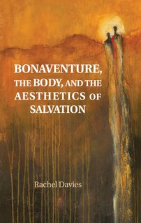 Front cover_Bonaventure, The Body, And The Aesthetics Of Salvation