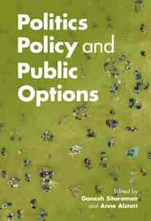 Politics, Policy, And Public Options by Ganesh Sitaraman