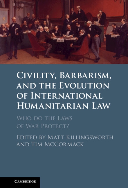 Couverture_Civility, Barbarism and the Evolution of International Humanitarian Law