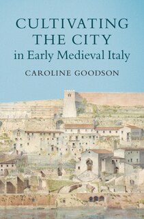 Couverture_Cultivating The City In Early Medieval Italy