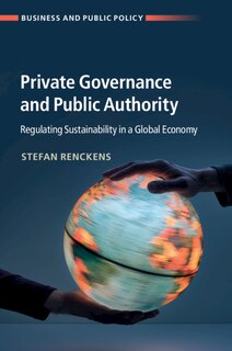 Private Governance And Public Authority: Regulating Sustainability In A Global Economy image number 0