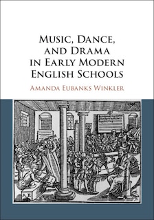 Front cover_Music, Dance, And Drama In Early Modern English Schools