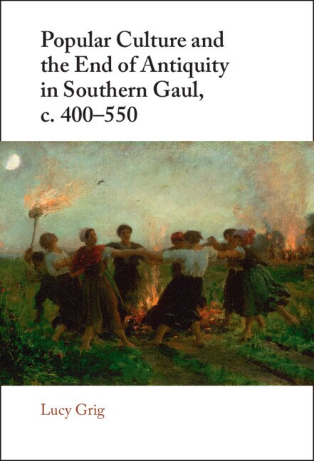 Front cover_Popular Culture and the End of Antiquity in Southern Gaul, c. 400–550