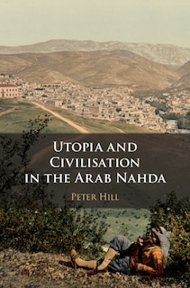 Front cover_Utopia And Civilisation In The Arab Nahda