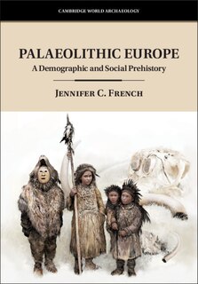 Palaeolithic Europe: A Demographic And Social Prehistory