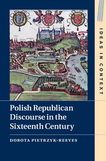 Front cover_Polish Republican Discourse In The Sixteenth Century