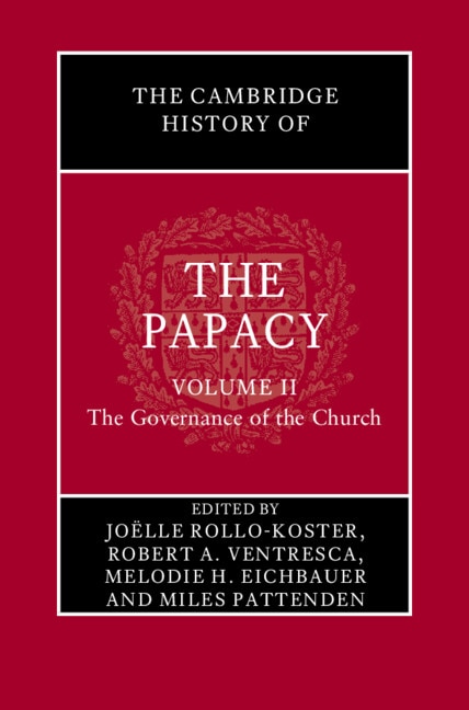 The Cambridge History of the Papacy: Volume 2, The Governance of the Church