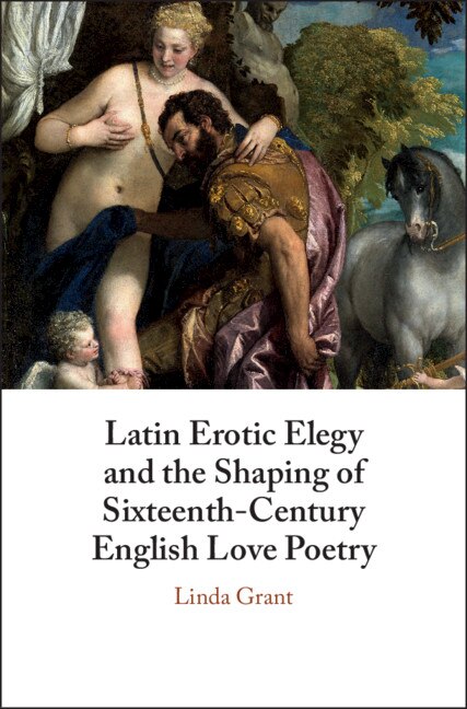 Couverture_Latin Erotic Elegy And The Shaping Of Sixteenth-century English Love Poetry